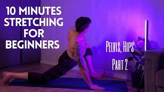 10 MINUTES HIPS AND PELVIS STRETCHING FOR BEGINNERS Basic flexibility exercises [upl. by Inttirb]