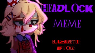 Headlock Meme  Elizabeth Afton  FNAF [upl. by Ahseat]