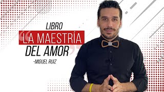 LibroquotLa MAESTRIA del AMORquot  Miguel Ruíz  📚 RESUMEN LIBRO [upl. by Suh342]