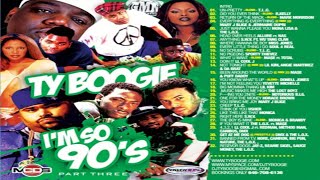 DJ TY BOOGIE  IM SO 90S PART THREE 2010 [upl. by Aivartal]