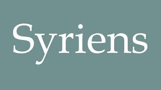 How to Pronounce Syriens Syrians Correctly in French [upl. by Emmerich922]