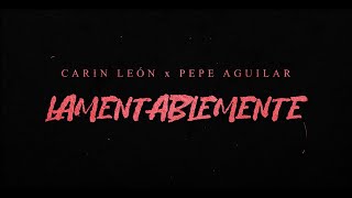 Carin León Pepe Aguilar  Lamentablemente Lyric Video [upl. by Herr]