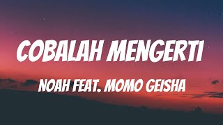 NOAH Feat Momo GEISHA  Cobalah Mengerti Lirik Video [upl. by Latoye]