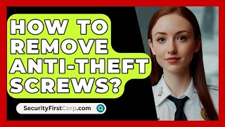 How to Remove AntiTheft Screws  SecurityFirstCorpcom [upl. by Ahsilyt]