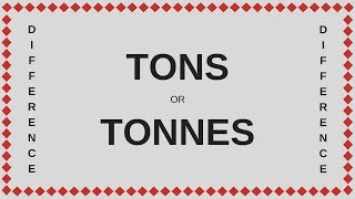 Difference Between Tons amp Tonnes [upl. by Base]