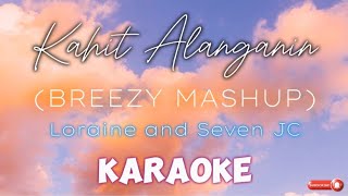 Kahit Alanganin BREEZY MASHUP  Loranine amp SevenJC Karaoke [upl. by Rosmarin947]