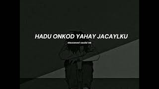 Hadu onkod yahay jacaylku  maxamed saciid bk slowed [upl. by Africah]