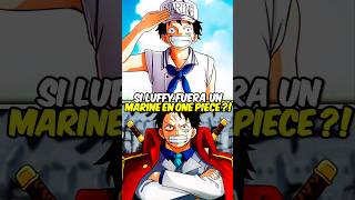 Sí Luffy fuera Marinero en One Piece 😱😎 onepiece animeonepieceteoria [upl. by Ihcego]