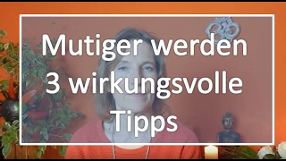 Mutiger Werden  3 Tipps Die Dir Garantiert Helfen [upl. by Nuahs]