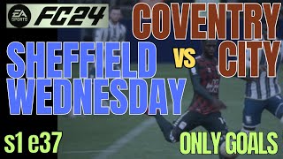 Sheffield Wednesday vs Coventry City  ONLY GOALS  EAFC 24  Career Mode s1e37 [upl. by Kirch]