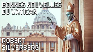 Nouvelle Audio SF  Bonnes Nouvelles du Vatican  Robert Silverberg [upl. by Wenger]