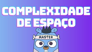 Complexidade de Espaço  DSA em GoLang 5 [upl. by Ynnol]