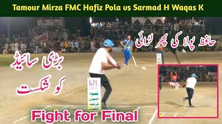 Fight For Final  Tamour Mirza FMC Hafiz Pola vs Sarmad Hameed Waqas K Big Upset TapeBall Cricket [upl. by Anilatsyrc]