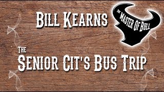 The Senior Cits Bus Trip  Bill Kearns [upl. by Adamik]