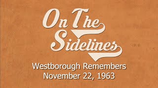 On the Sidelines  Westborough Remembers November 22 1963  Part Two [upl. by Odla]