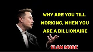 Elon musk why are you till working when you are billionaire [upl. by Adnarem]