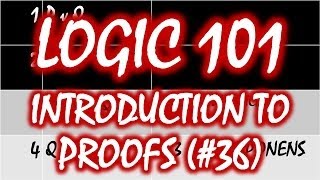 Logic 101 36 Introduction to Proofs [upl. by Einuj17]