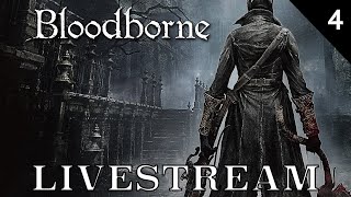 Bloodborne Livestream  Part 4 [upl. by Iviv185]