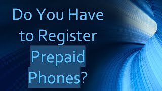 Do You Have to Register Prepaid Phones [upl. by Adamec653]