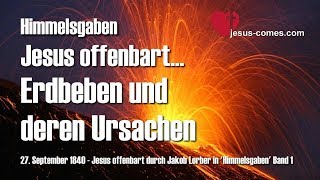 Die Ursache von Erdbeben amp Warum Ich sie zulasse Jesus erklärt ❤️ Himmelsgaben durch Jakob Lorber [upl. by Tnarg]