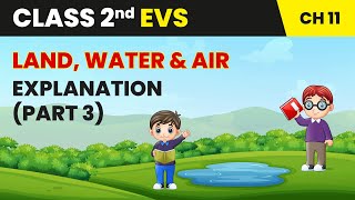 Land Water and Air  Explanation Part 3  Class 2 Environmental Studies Chapter 11  CBSE 202425 [upl. by Assilim942]