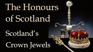 The Honours of Scotland  Scotlands Crown Jewels [upl. by Allyce938]