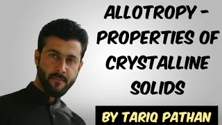 Class 11 Chapter 6  Allotropy  Properties of Crystalline Solids by Tariq Pathan [upl. by Aknahs861]