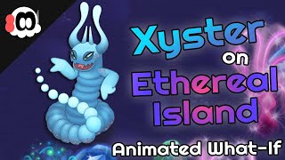 My Singing Monsters  Xyster on Ethereal Island ANIMATED WhatIf ft JakeTheDrake [upl. by Helsa]