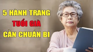 Tuổi Già Hãy Chuẩn Bị Ngay 5 Hành Trang Này [upl. by Iline]