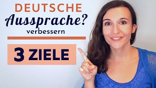 Deutsche Aussprache verbessern  Diese 3 Ziele musst du kennen um richtig Deutsch zu sprechen [upl. by Roxi]