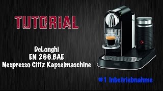 DeLonghi Citiz Nespresso Kapselmaschine Tutorial 1 Inbetreibnahme [upl. by Geilich114]