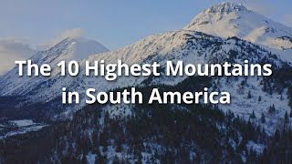 The 10 Highest Mountains in South America [upl. by Nomla]