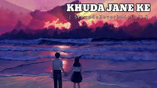 KHUDA JANE KE🍁SLOWEDREVERBEDLOFI  KK LOFI MUSIC kksongs bollywoodlofi [upl. by Ahseyi]