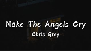 Chris Grey  MAKE THE ANGELS CRY Lyrics [upl. by Olatha983]