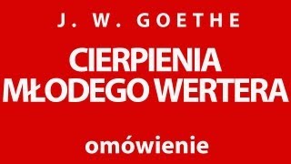 J W Goethe CIERPIENIA MŁODEGO WERTERA  opracowanie [upl. by Agarhs]