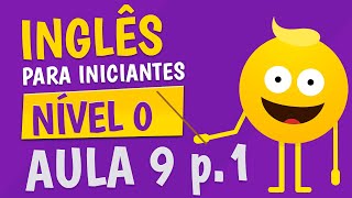 NÍVEL 0  AULA 9 parte 1  INGLÊS PARA INICIANTES 🟣 [upl. by Eidualc]