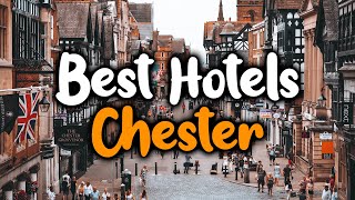 Best Hotels In Chester  For Families Couples Work Trips Luxury amp Budget [upl. by Name]