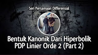 Bentuk Kanonik Dari Hiperbolik Persamaan Diferensial Parsial PDP Linier Orde 2 Part 2 [upl. by Nnylesor]