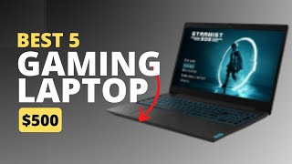 Top 5 Best Gaming Laptops Under 500 in 2023 [upl. by Kcub920]