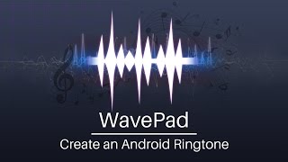 Make a Ringtone for Android from Any Audio File  WavePad Audio Editor Tutorial [upl. by Cychosz]