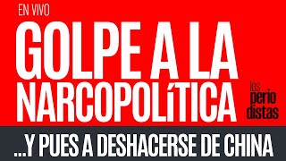 EnVivo ¬ LosPeriodistas ¬ Golpe a la narcopolítica ¬ …Y pues deshacerse de China [upl. by Arada]