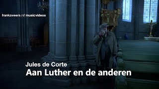 Jules de Corte  Aan Luther en de anderen 311quot [upl. by Alexine854]