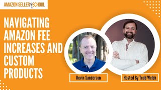 Navigating Amazon Fee Increases and Custom Products with Kevin Sanderson [upl. by Hauhsoj]