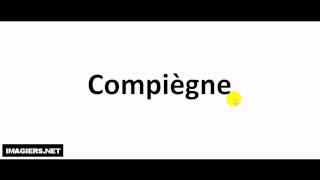 How to pronounce in French  Compiègne [upl. by Sirovaj]