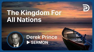 Good News of the Kingdom Part 3 💥 The Kingdom For All Nations  Derek Prince [upl. by Mack]