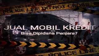 Jual mobil kredit atas nama orang lain bisa dipidana penjara [upl. by Rubenstein]