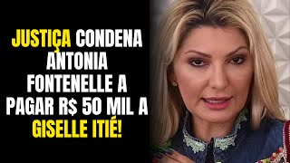 Justiça condena Antonia Fontenelle a pagar R 50 mil a Giselle Itiénoticias famosos [upl. by Enreval716]