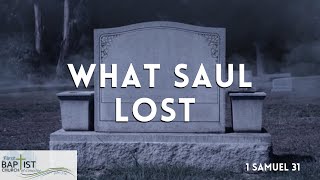 What Saul Lost  Message 20  1 Samuel 31  Bro Steven Aldridge [upl. by Fagan]