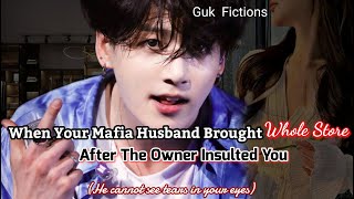 Jungkook FFWhen Your Mafia Husband Bought The Whole Store After Owner Insulted You [upl. by Matthaeus841]