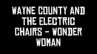 Wayne County amp The Electric Chairs  Wonder Woman [upl. by Eneres]